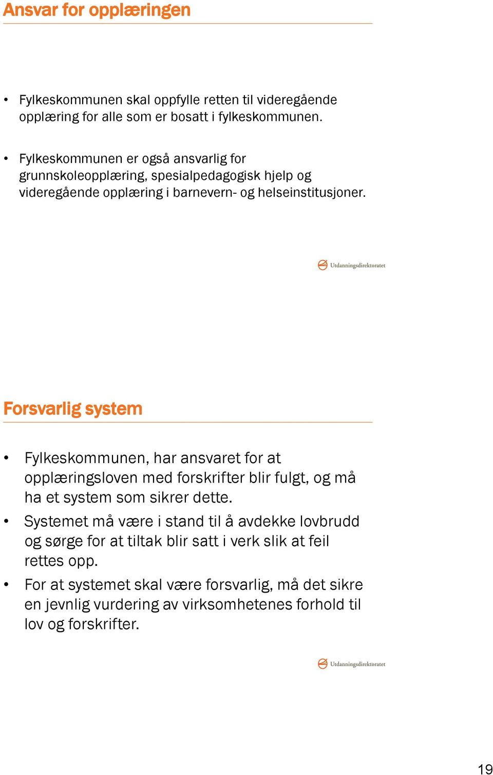 Forsvarlig system Fylkeskommunen, har ansvaret for at opplæringsloven med forskrifter blir fulgt, og må ha et system som sikrer dette.