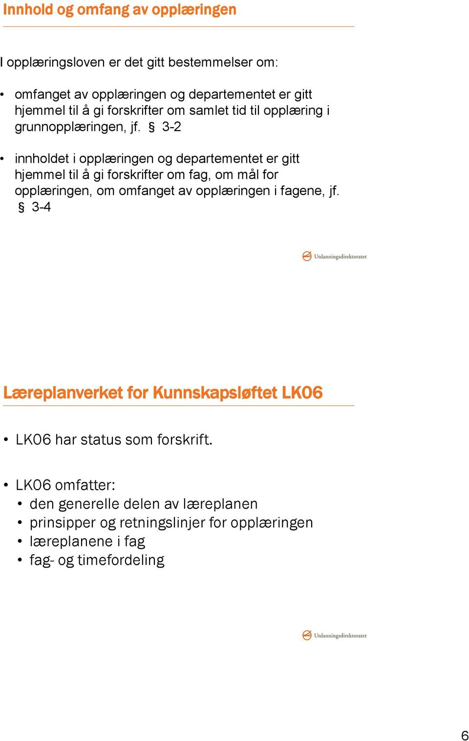 3-2 innholdet i opplæringen og departementet er gitt hjemmel til å gi forskrifter om fag, om mål for opplæringen, om omfanget av opplæringen i