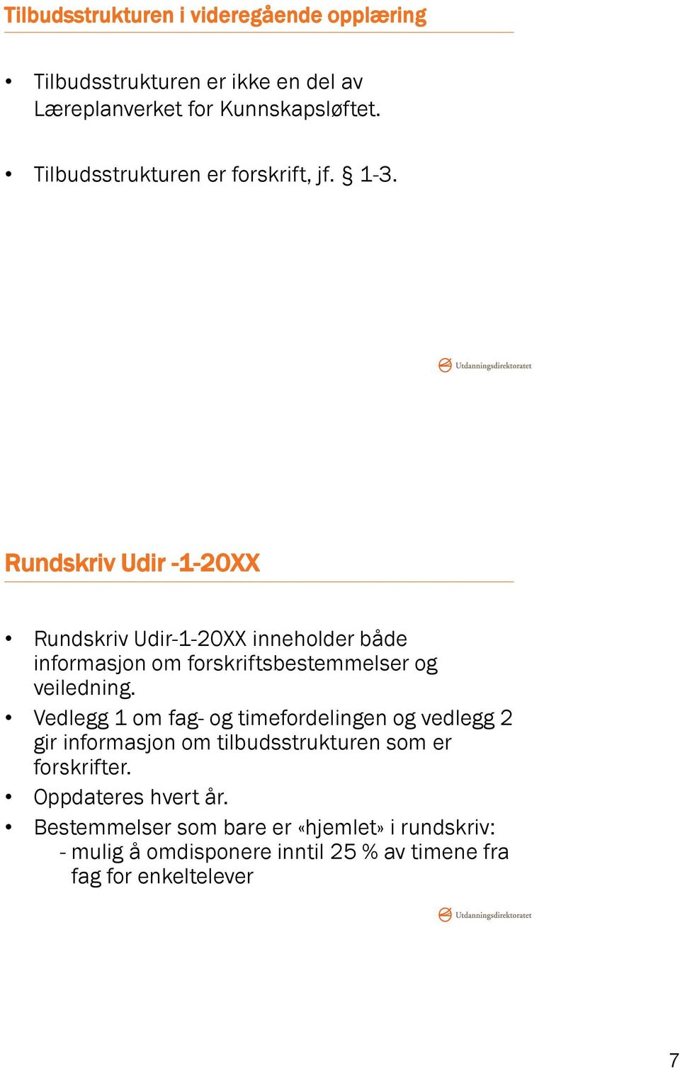 Rundskriv Udir -1-20XX Rundskriv Udir-1-20XX inneholder både informasjon om forskriftsbestemmelser og veiledning.