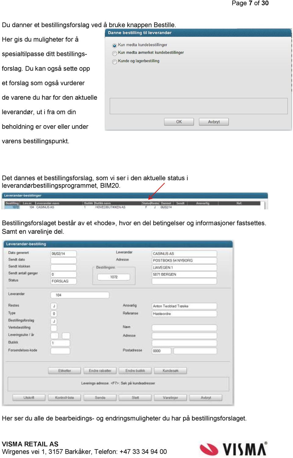 bestillingspunkt. Det dannes et bestillingsforslag, som vi ser i den aktuelle status i leverandørbestillingsprogrammet, BIM20.