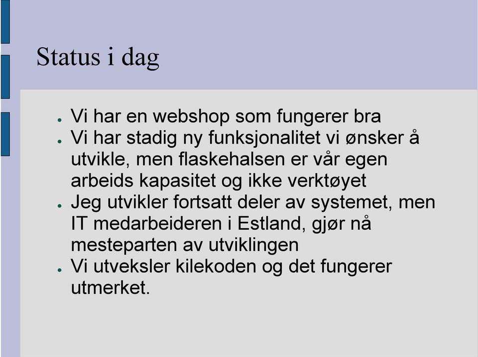 verktøyet Jeg utvikler fortsatt deler av systemet, men IT medarbeideren i