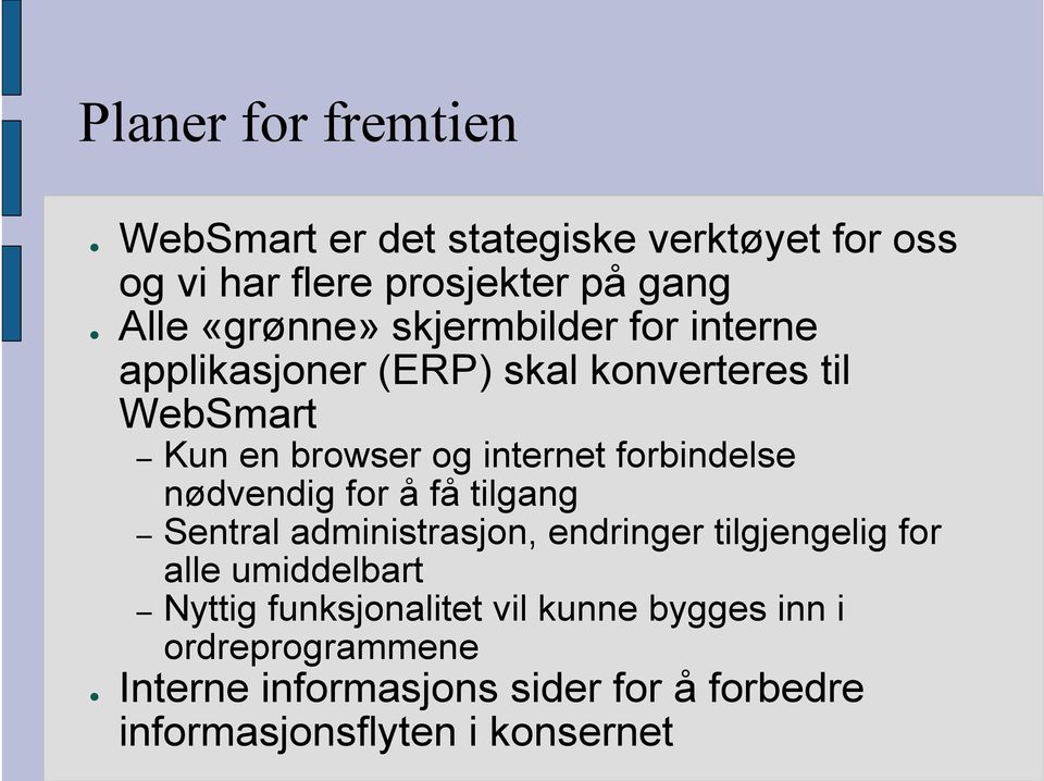 nødvendig for å få tilgang Sentral administrasjon, endringer tilgjengelig for alle umiddelbart Nyttig