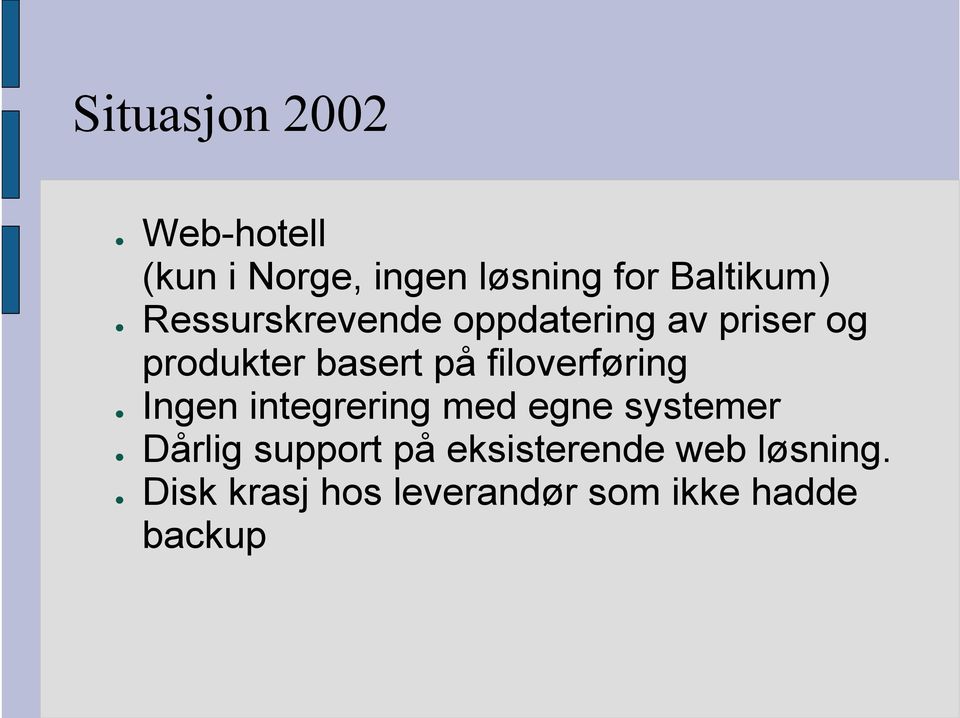 filoverføring Ingen integrering med egne systemer Dårlig support på