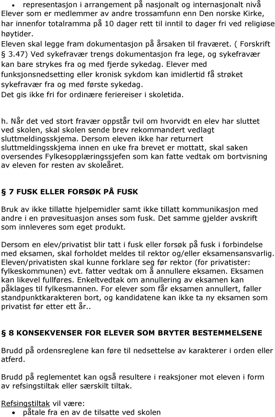 47) Ved sykefravær trengs dokumentasjon fra lege, og sykefravær kan bare strykes fra og med fjerde sykedag.