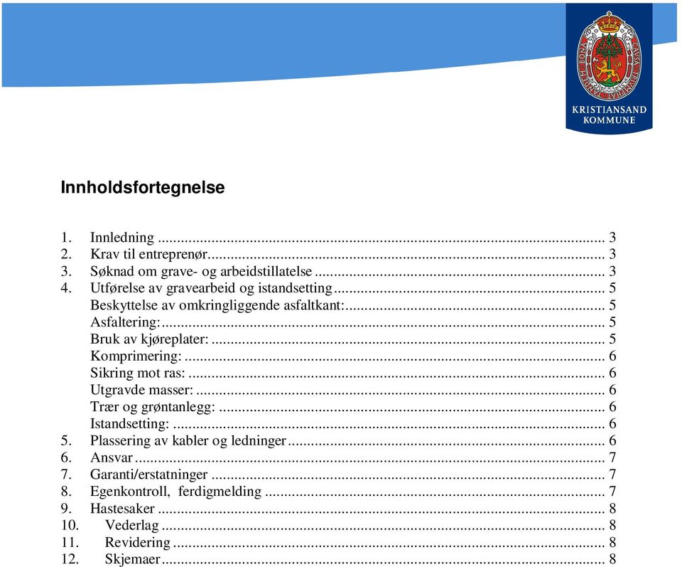 .. 5 Komprimering:... 6 Sikring mot ras:... 6 Utgravde masser:... 6 Trær og grøntanlegg:... 6 Istandsetting:... 6 5.