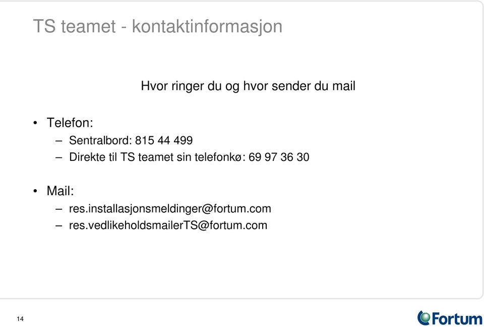 til TS teamet sin telefonkø: 69 97 36 30 Mail: res.