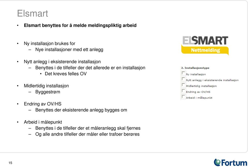 felles OV Midlertidig installasjon Byggestrøm Endring av OV/HS Benyttes der eksisterende anlegg bygges om Arbeid i