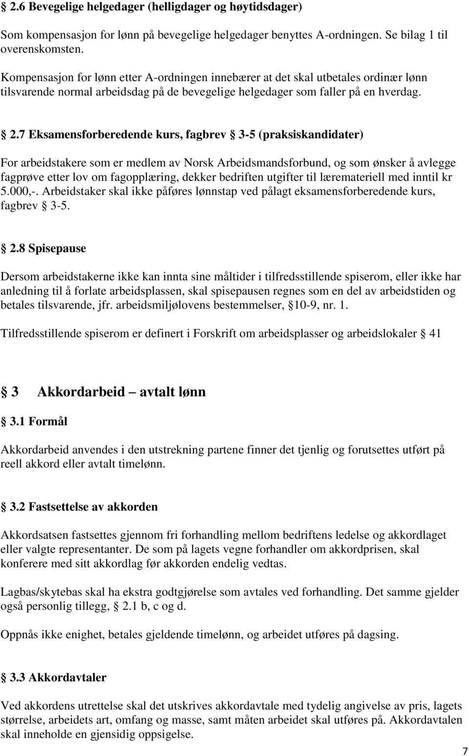 7 Eksamensforberedende kurs, fagbrev 3-5 (praksiskandidater) For arbeidstakere som er medlem av Norsk Arbeidsmandsforbund, og som ønsker å avlegge fagprøve etter lov om fagopplæring, dekker bedriften