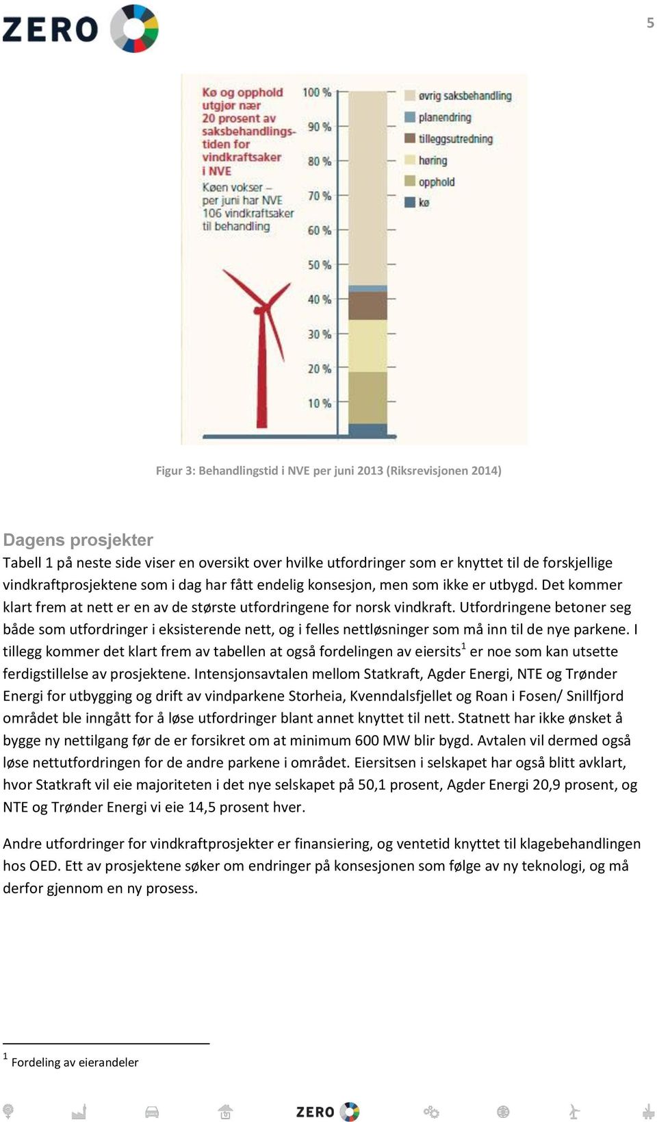 Utfordringene betoner seg både som utfordringer i eksisterende nett, og i felles nettløsninger som må inn til de nye parkene.