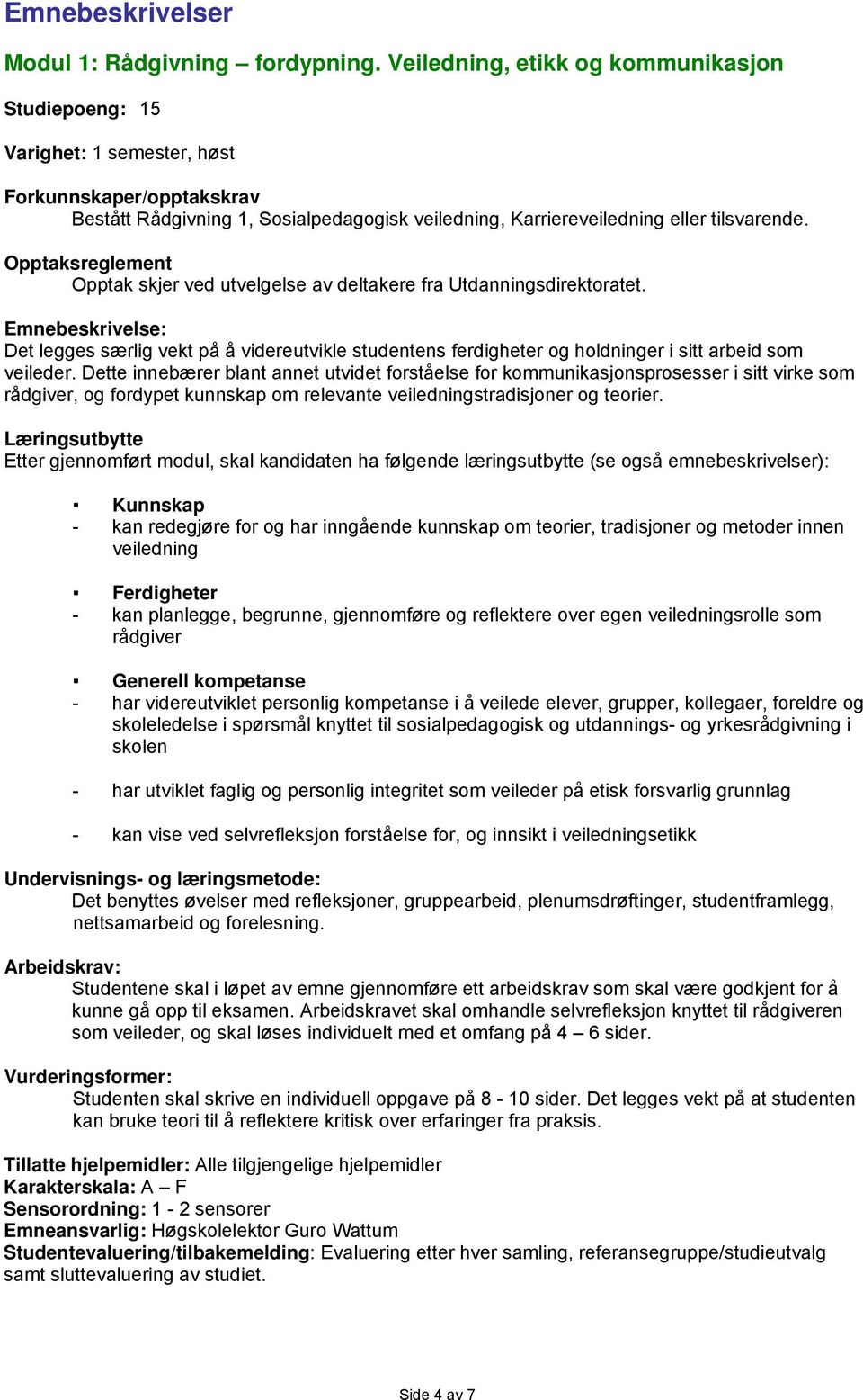 Opptaksreglement Opptak skjer ved utvelgelse av deltakere fra Utdanningsdirektoratet.