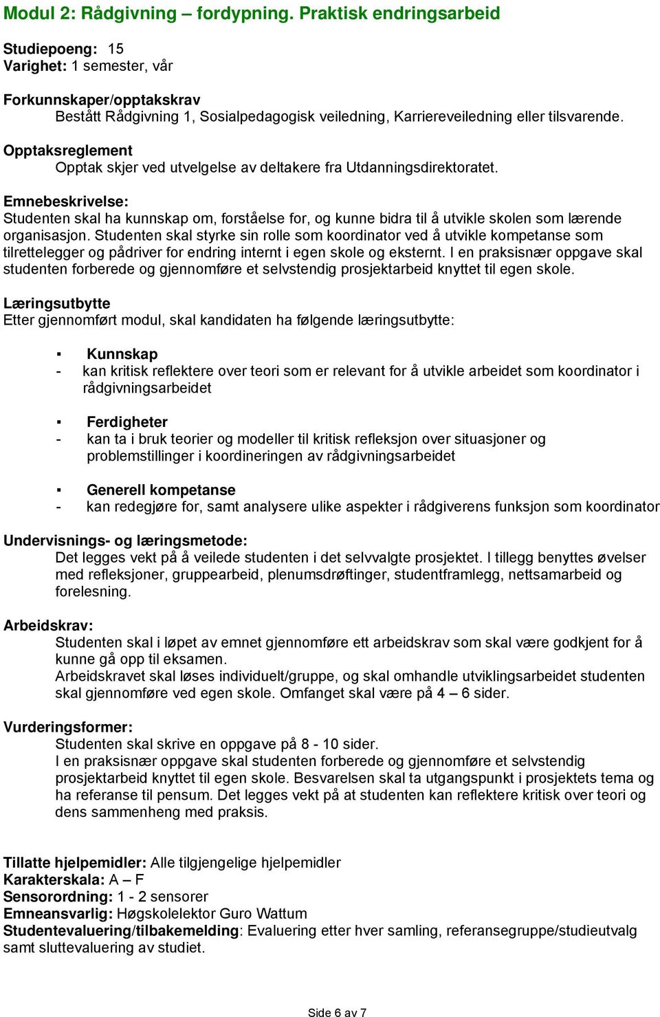 Opptaksreglement Opptak skjer ved utvelgelse av deltakere fra Utdanningsdirektoratet.