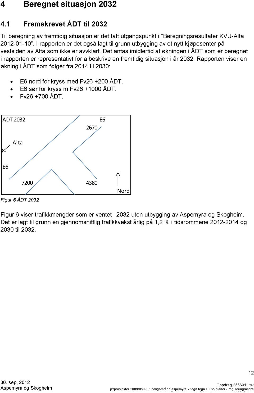 Det antas imidlertid at økningen i ÅDT som er beregnet i rapporten er representativt for å beskrive en fremtidig situasjon i år 2032.