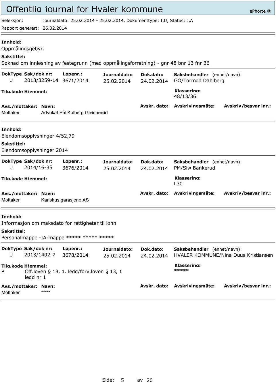 Mottaker Advokat Pål Kolberg Grønnerød Eiendomsopplysninger 4/52,79 Eiendomsopplysninger 2014 2014/16-35 3676/2014 PM/Siw Bankerud L30