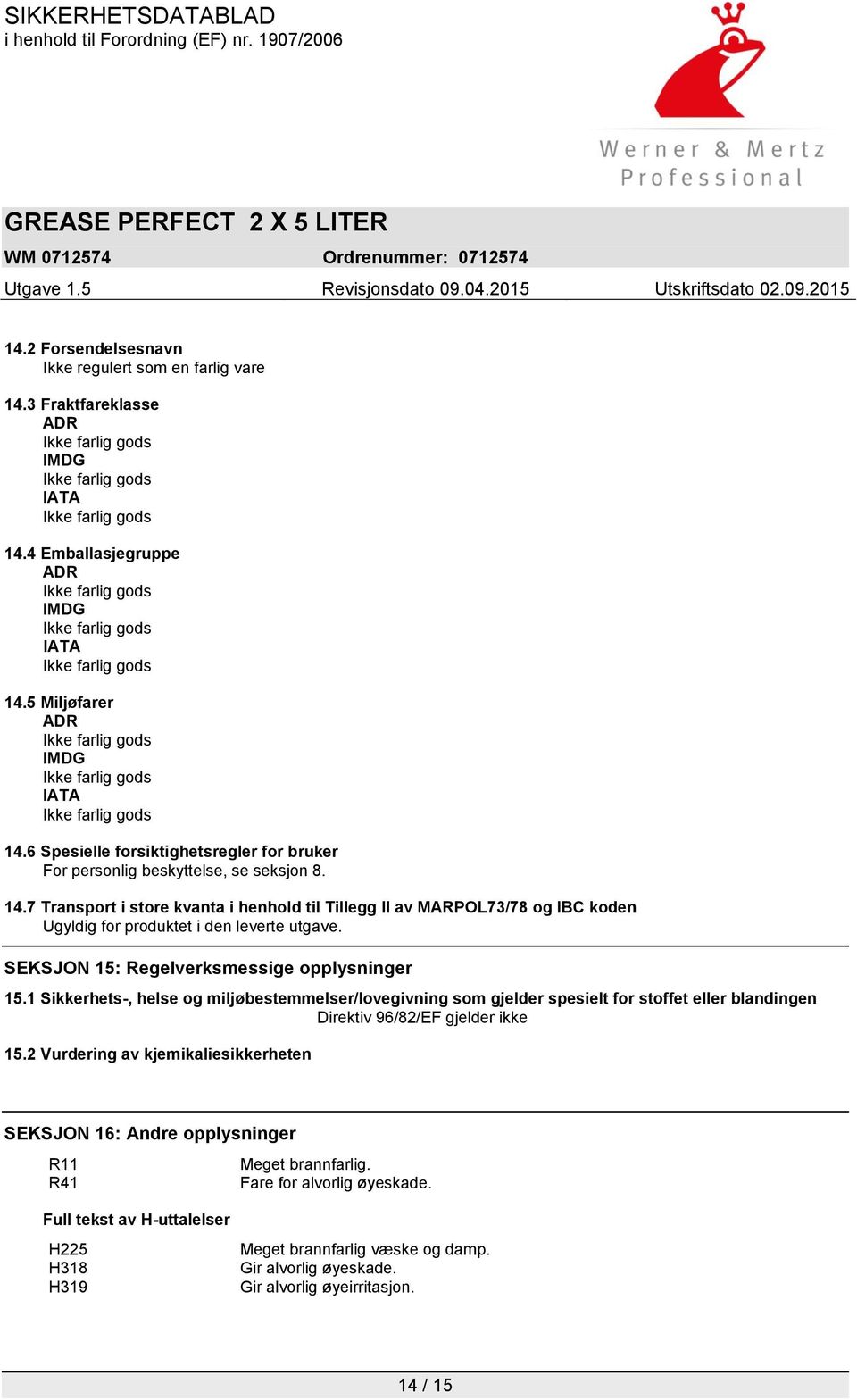 7 Transport i store kvanta i henhold til Tillegg II av MARPOL73/78 og IBC koden Ugyldig for produktet i den leverte utgave. SEKSJON 15: Regelverksmessige opplysninger 15.