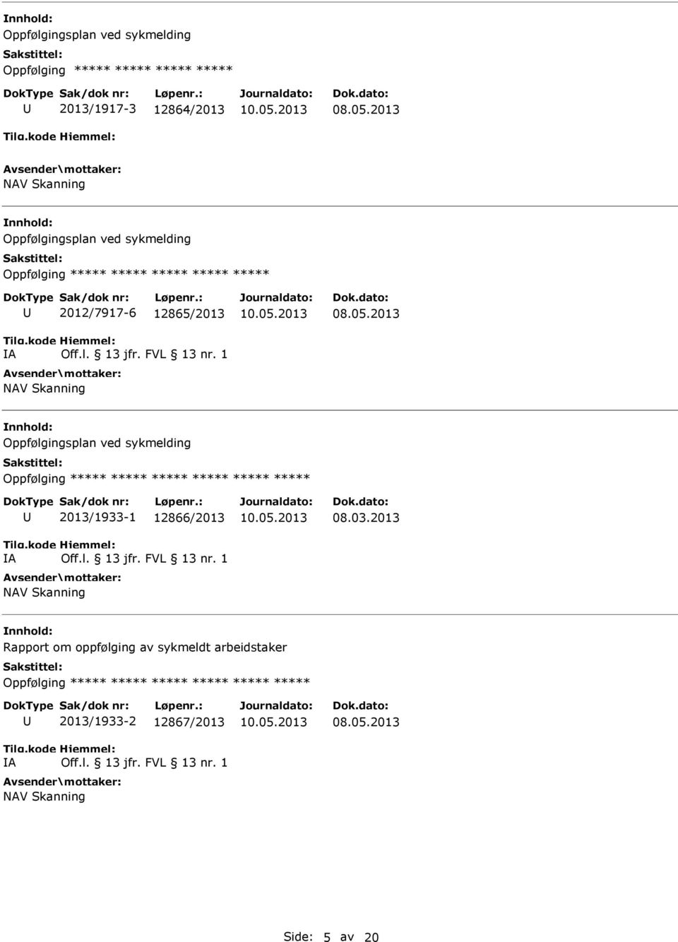 sykmelding Oppfølging ***** ***** ***** ***** ***** ***** A 2013/1933-1 12866/2013 NAV Skanning 08.03.