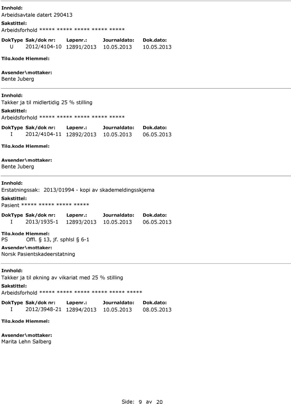 2013 Bente Juberg Erstatningssak: 2013/01994 - kopi av skademeldingsskjema Pasient ***** ***** *****