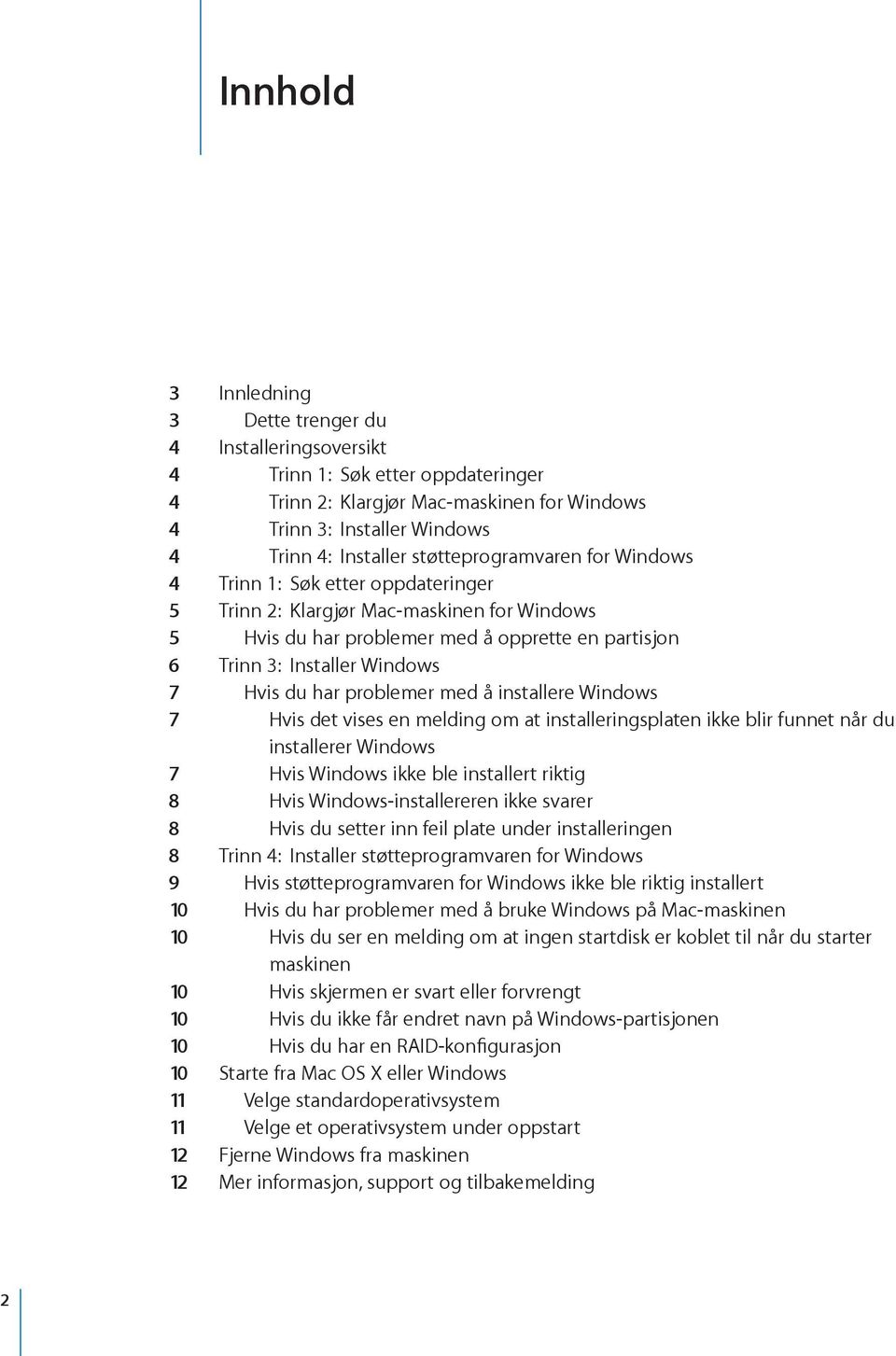 du har problemer med å installere Windows 7 Hvis det vises en melding om at installeringsplaten ikke blir funnet når du installerer Windows 7 Hvis Windows ikke ble installert riktig 8 Hvis