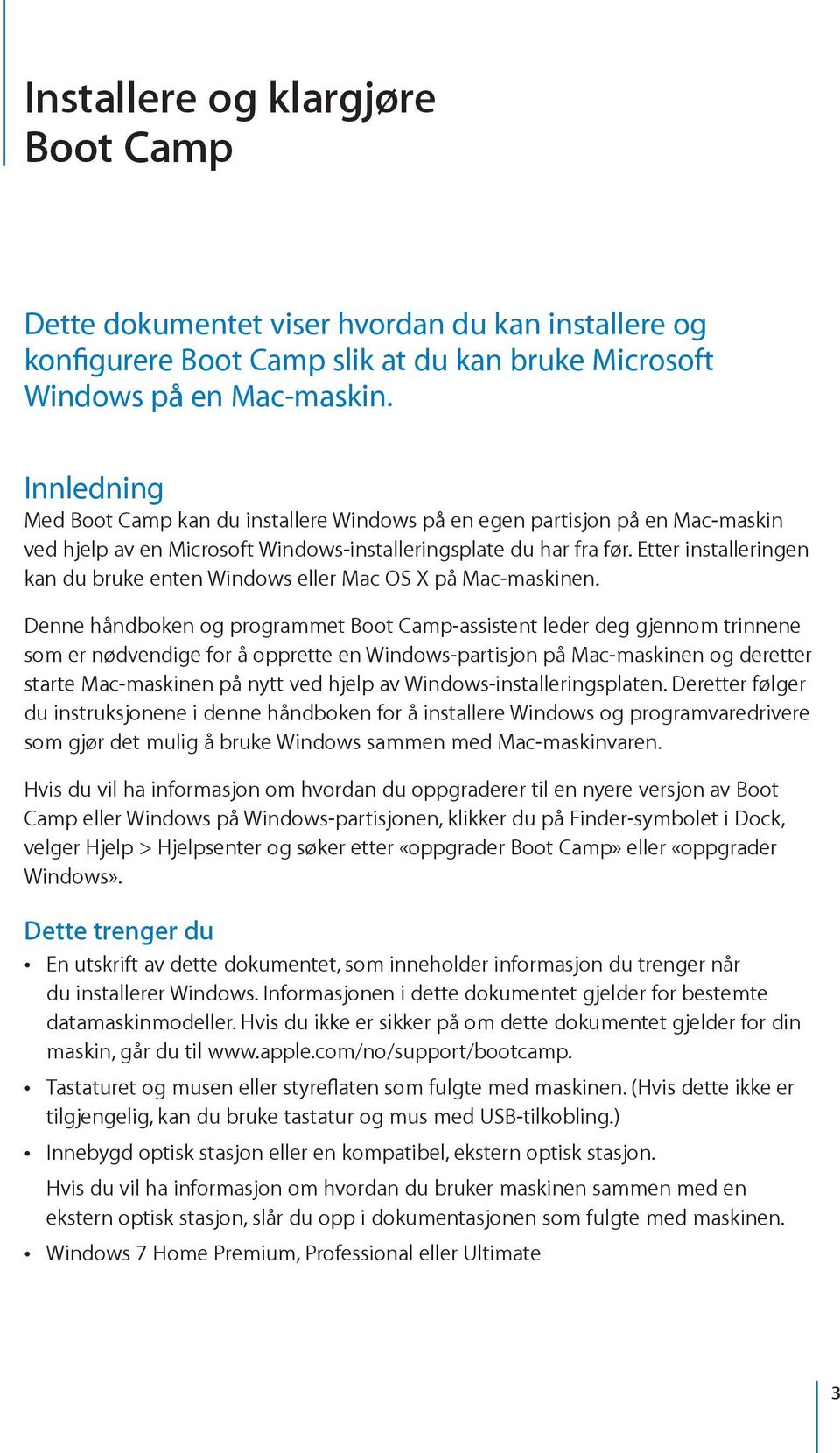 Etter installeringen kan du bruke enten Windows eller Mac OS X på Mac-maskinen.