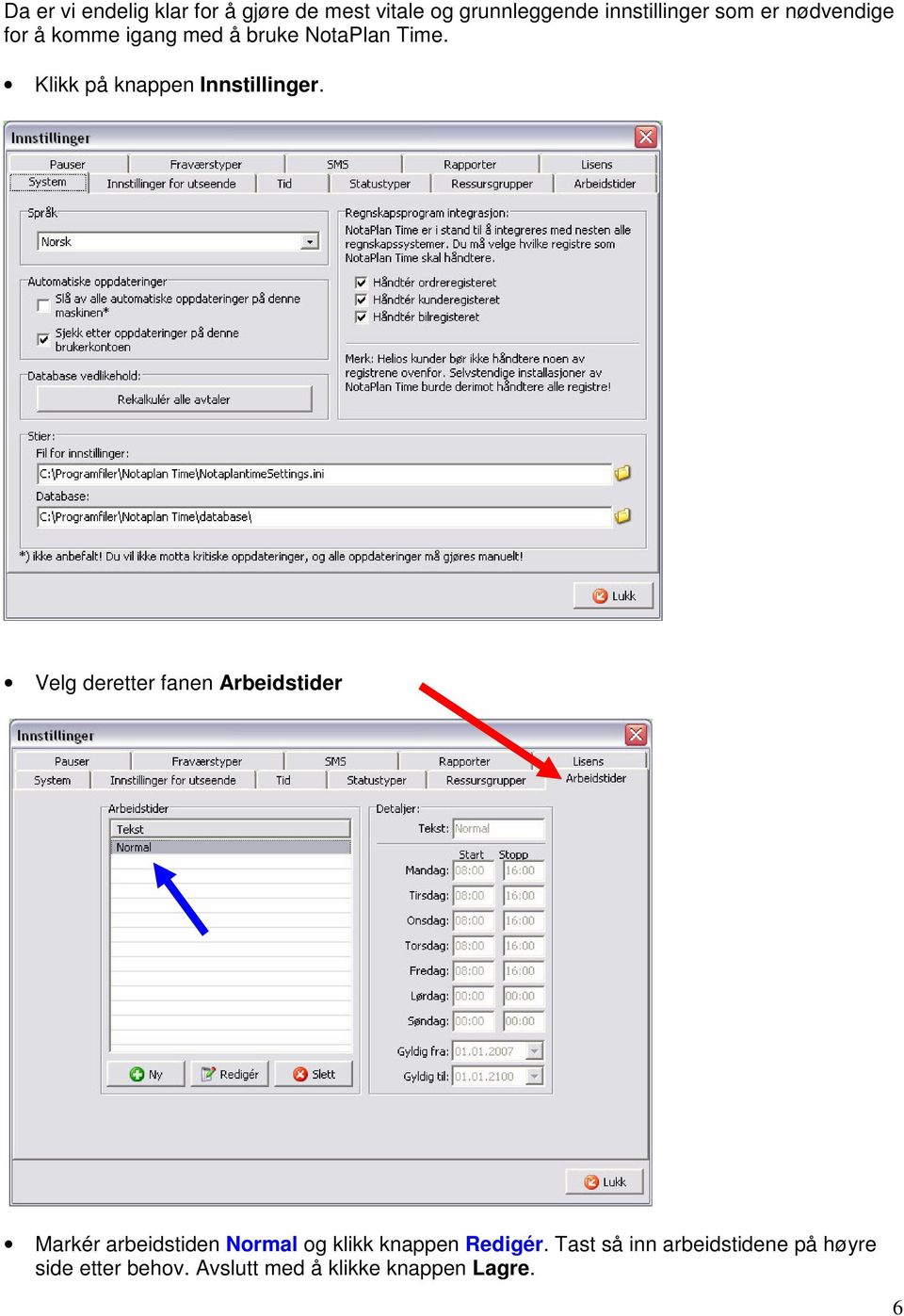 Velg deretter fanen Arbeidstider Markér arbeidstiden Normal og klikk knappen Redigér.