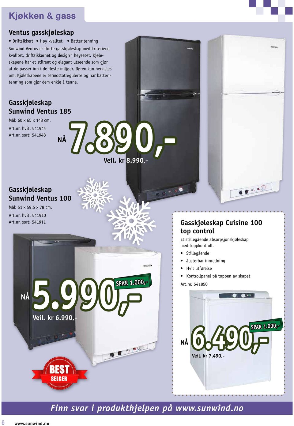 Kjøleskapene er termostatregulerte og har batteritenning som gjør dem enkle å tenne. Gasskjøleskap Sunwind Ventus 185 Mål: 60 x 65 x 148 cm. Art.nr. hvit: 541944 Art.nr. sort: 541948 Veil. kr 8.