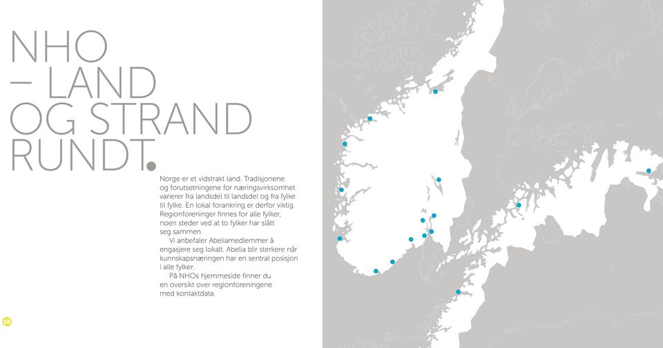 En lokal forankring er derfor viktig. Regionforeninger finnes for alle fylker, noen steder ved at to fylker har slått seg sammen.