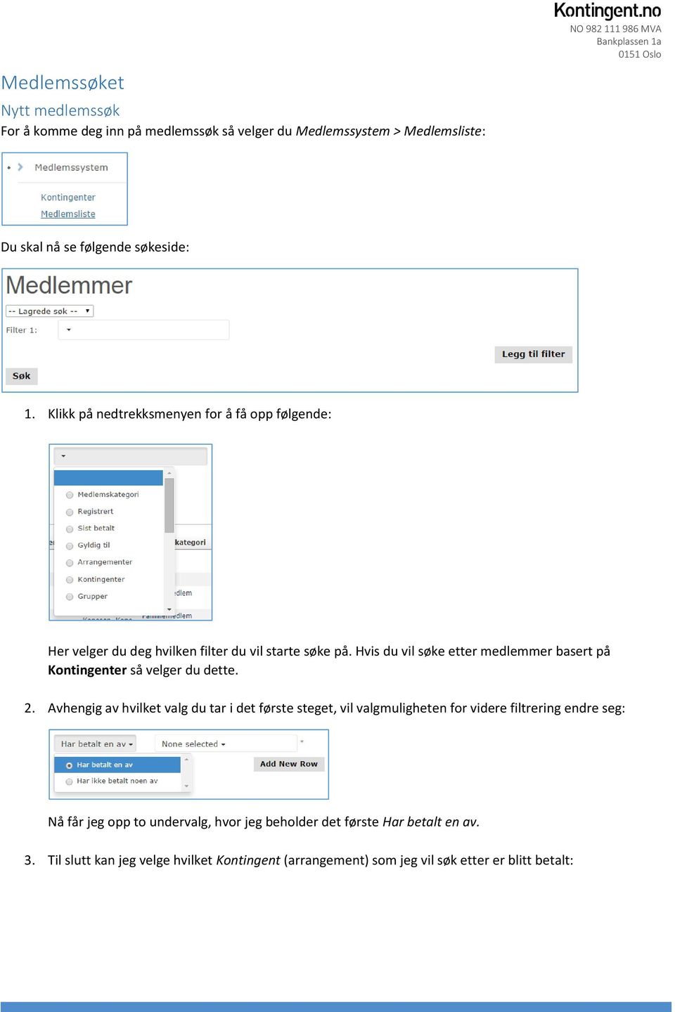 Hvis du vil søke etter medlemmer basert på Kontingenter så velger du dette. 2.