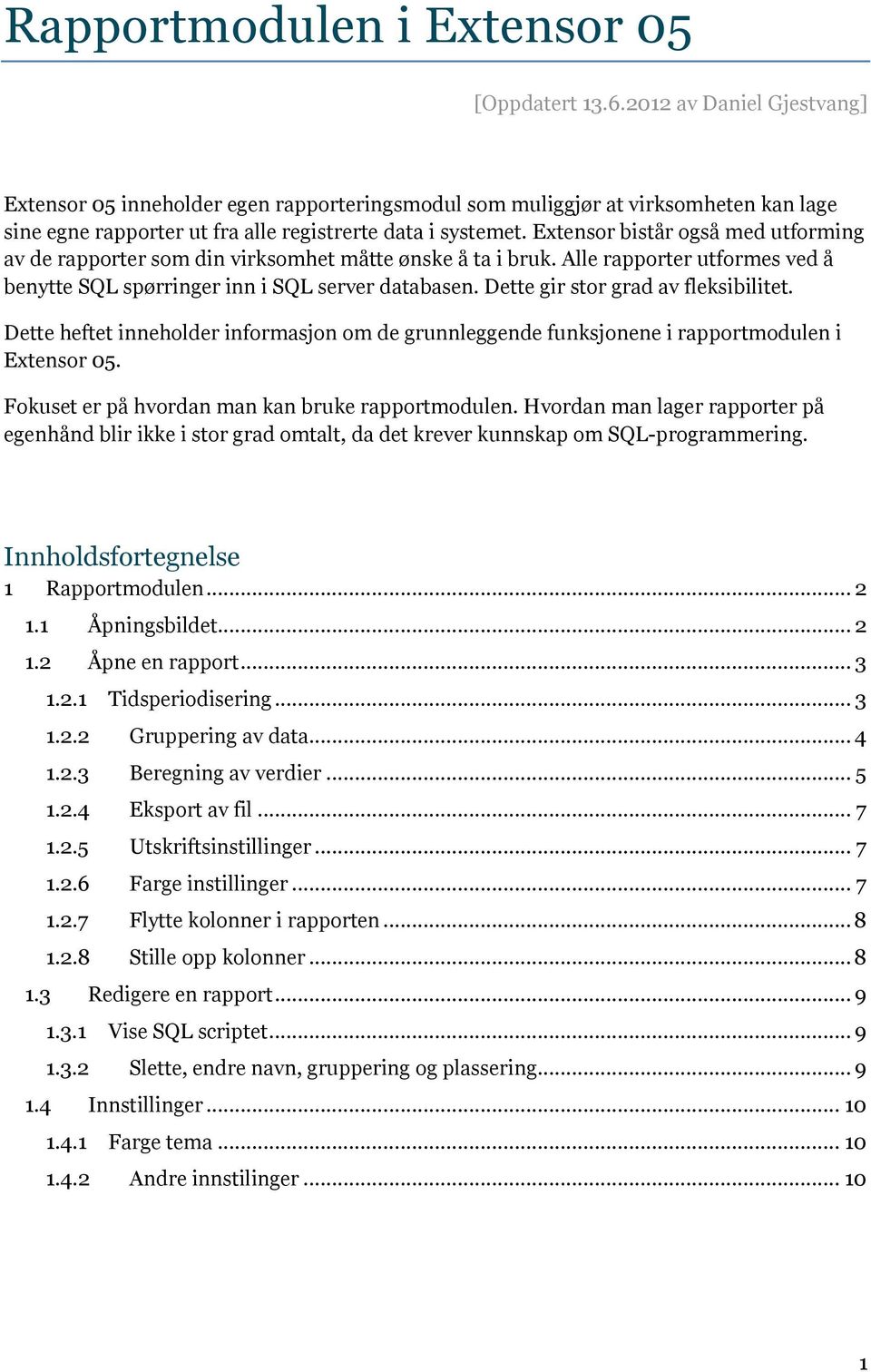 Extensor bistår også med utforming av de rapporter som din virksomhet måtte ønske å ta i bruk. Alle rapporter utformes ved å benytte SQL spørringer inn i SQL server databasen.