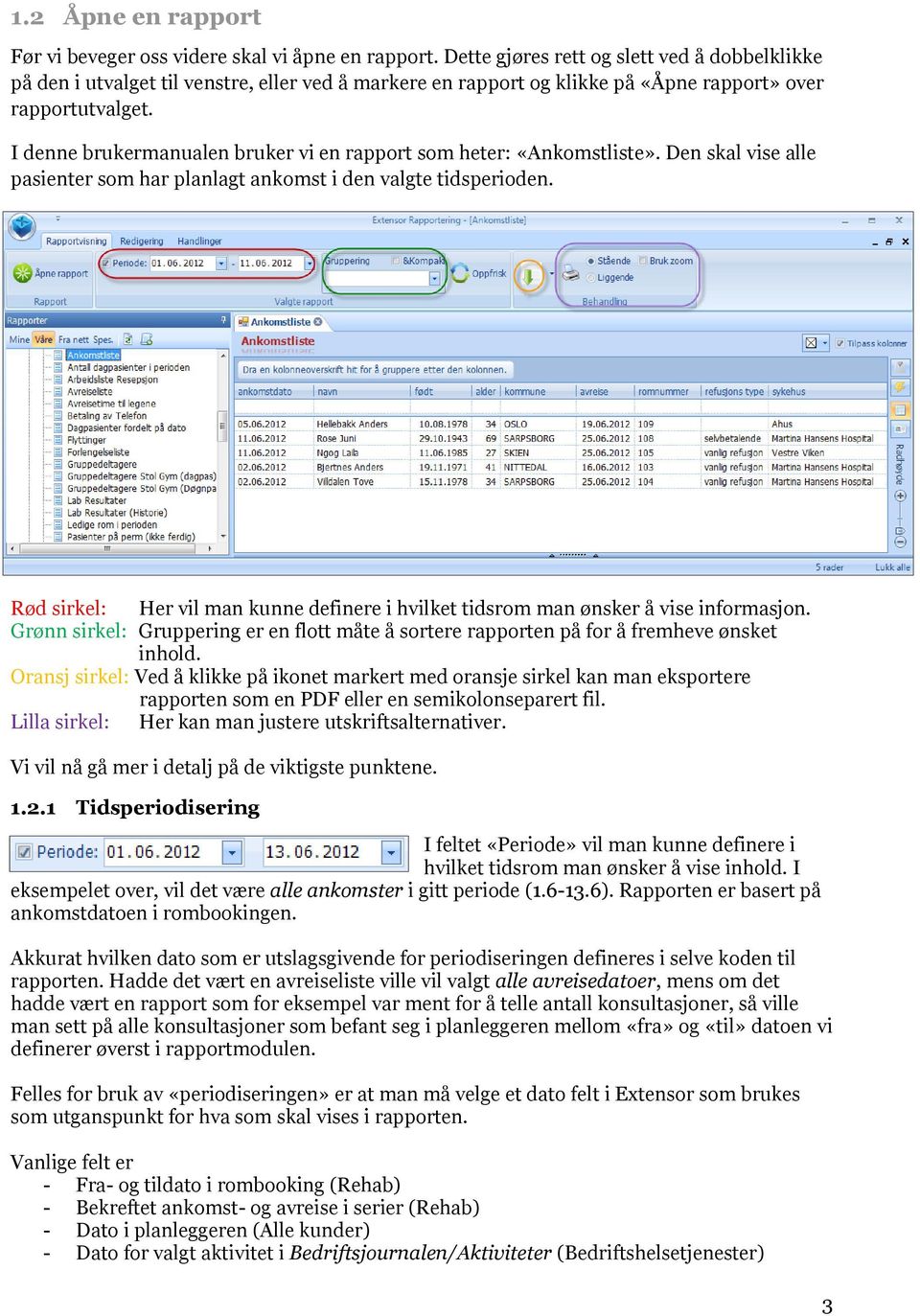 I denne brukermanualen bruker vi en rapport som heter: «Ankomstliste». Den skal vise alle pasienter som har planlagt ankomst i den valgte tidsperioden.