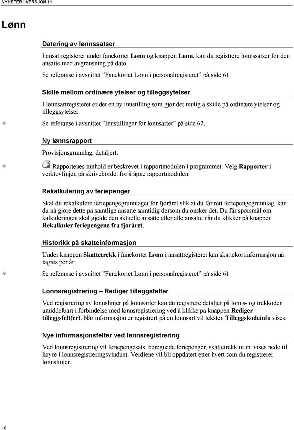 Skille mellom ordinære ytelser og tilleggsytelser I lønnsartregisteret er det en ny innstilling som gjør det mulig å skille på ordinære ytelser og tilleggsytelser.