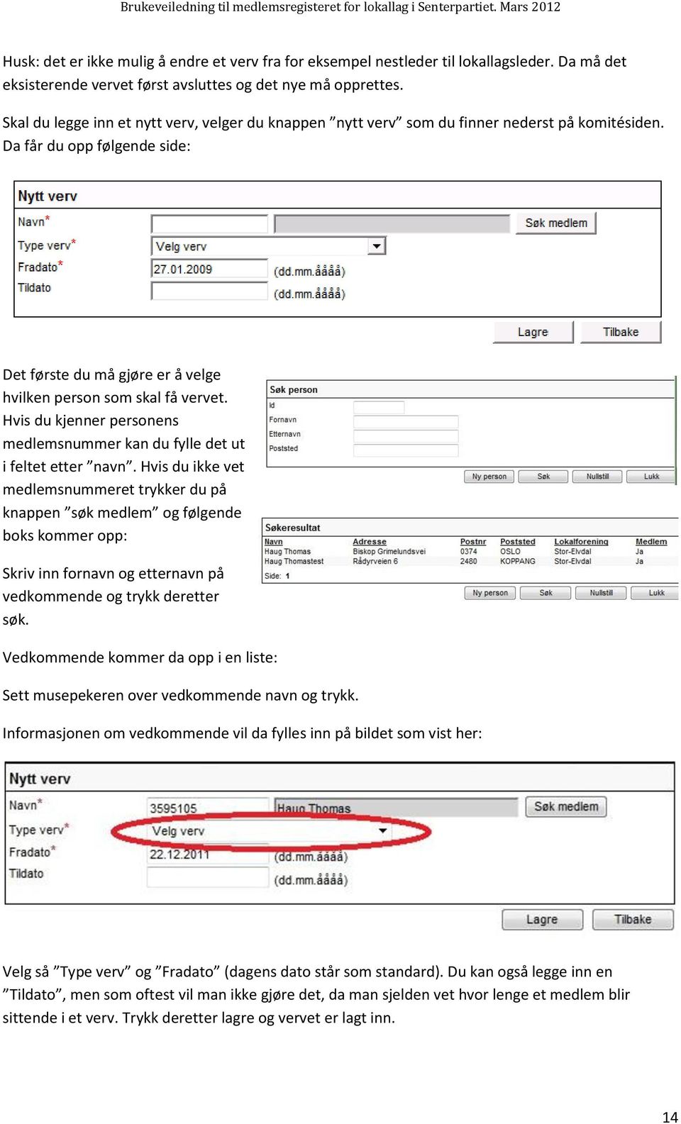 Hvis du kjenner personens medlemsnummer kan du fylle det ut i feltet etter navn.