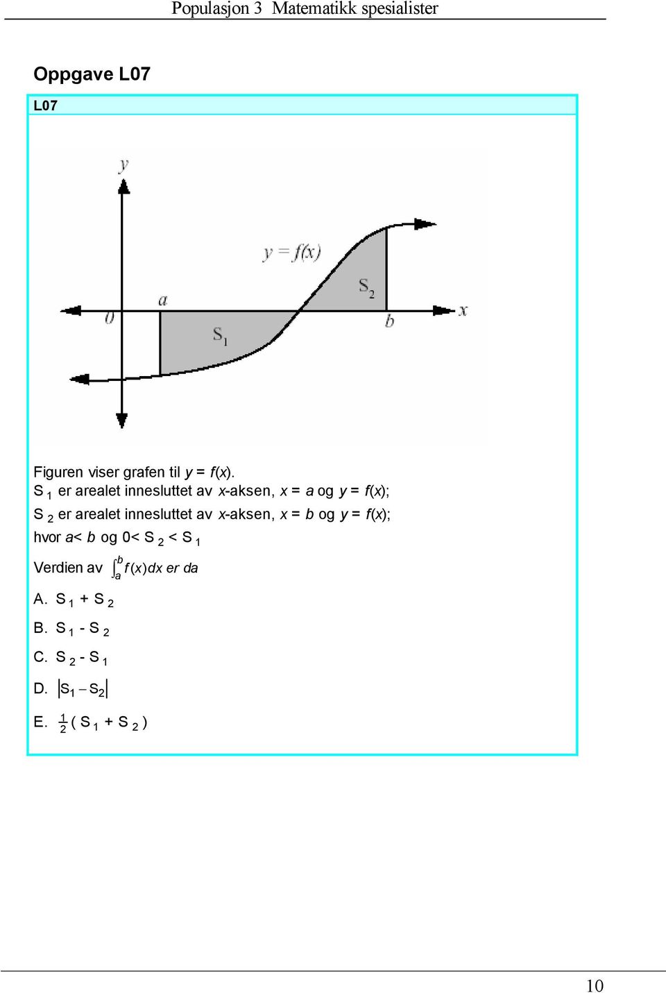 innesluttet av x-aksen, x = b og y = f(x); hvor a< b og 0< S 2 < S 1