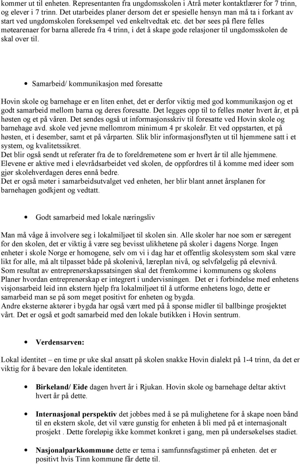 det bør sees på flere felles møtearenaer for barna allerede fra 4 trinn, i det å skape gode relasjoner til ungdomsskolen de skal over til.