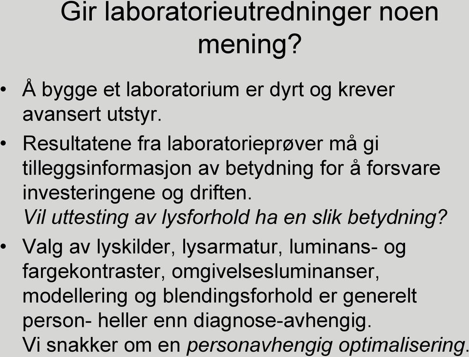 Vil uttesting av lysforhold ha en slik betydning?