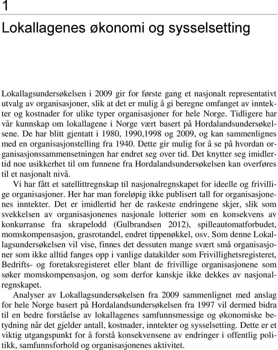 De har blitt gjentatt i 1980, 1990,1998 og 2009, og kan sammenlignes med en organisasjonstelling fra 1940. Dette gir mulig for å se på hvordan organisasjonssammensetningen har endret seg over tid.