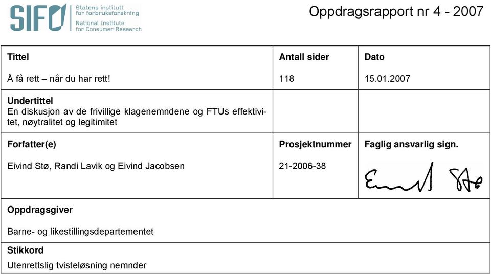 legitimitet Forfatter(e) Eivind Stø, Randi Lavik og Eivind Jacobsen Antall sider 118 Prosjektnummer
