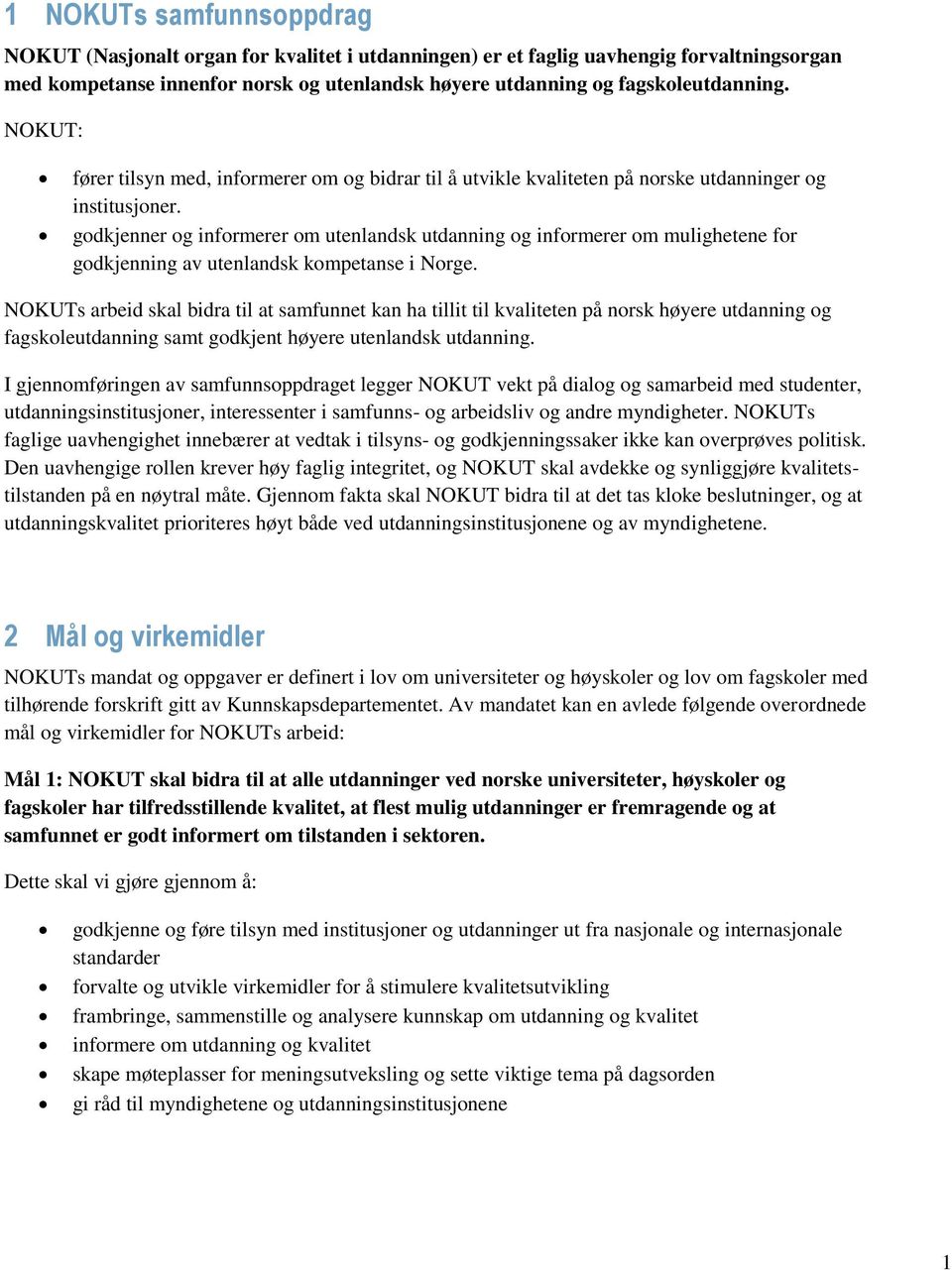 godkjenner og informerer om utenlandsk utdanning og informerer om mulighetene for godkjenning av utenlandsk kompetanse i Norge.