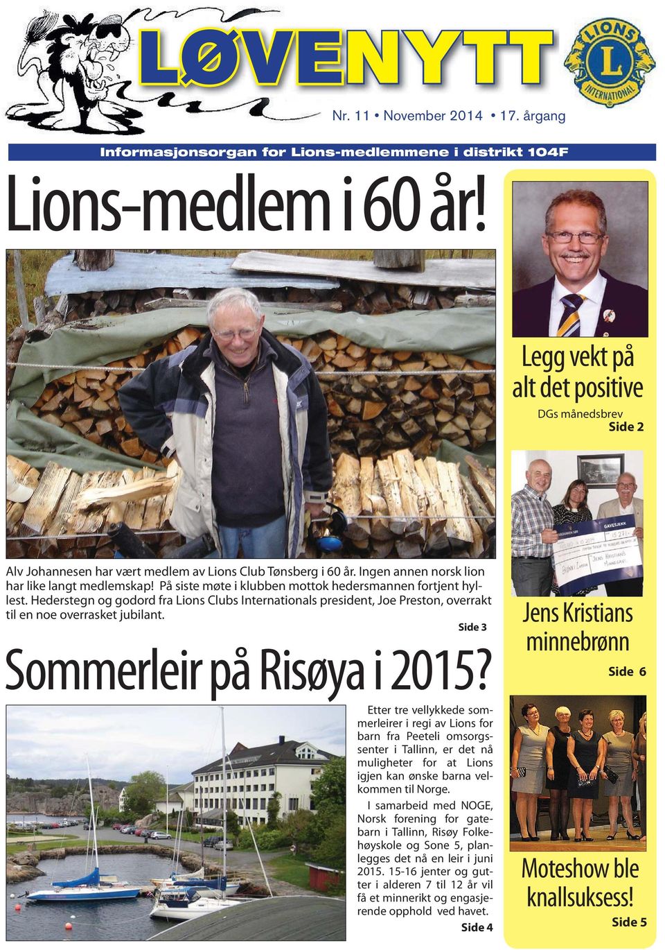 Hederstegn og godord fra Lions Clubs Internationals president, Joe Preston, overrakt til en noe overrasket jubilant. Side 3 Sommerleir på Risøya i 2015?