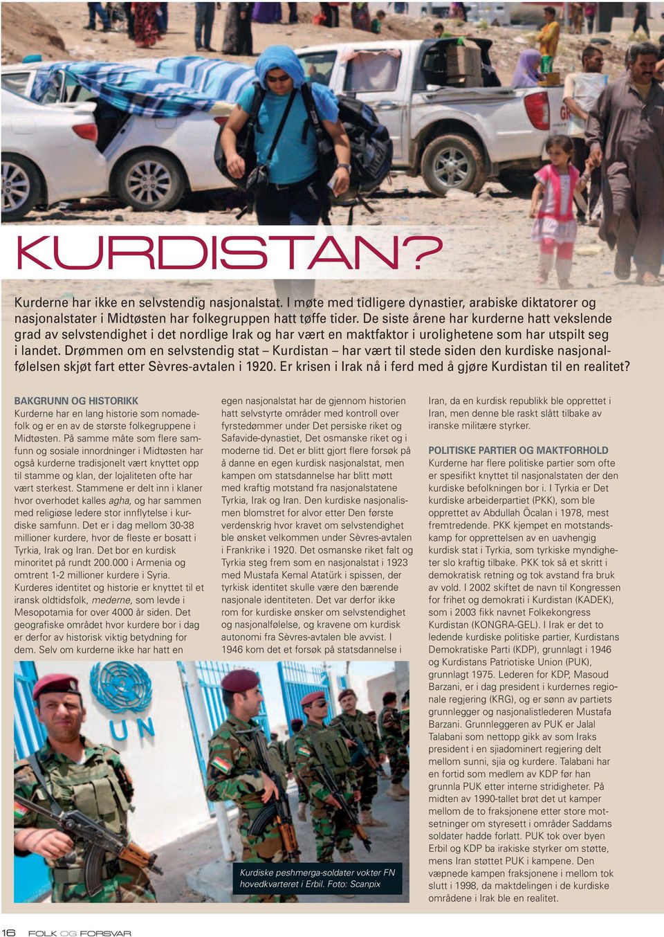 Drømmen om en selvstendig stat Kurdistan har vært til stede siden den kurdiske nasjonalfølelsen skjøt fart etter Sèvres-avtalen i 1920.