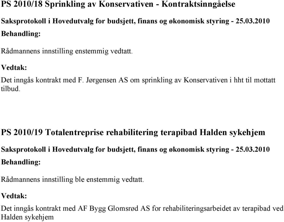 2010/19 Totalentreprise rehabilitering terapibad Halden sykehjem Rådmannens innstilling ble enstemmig