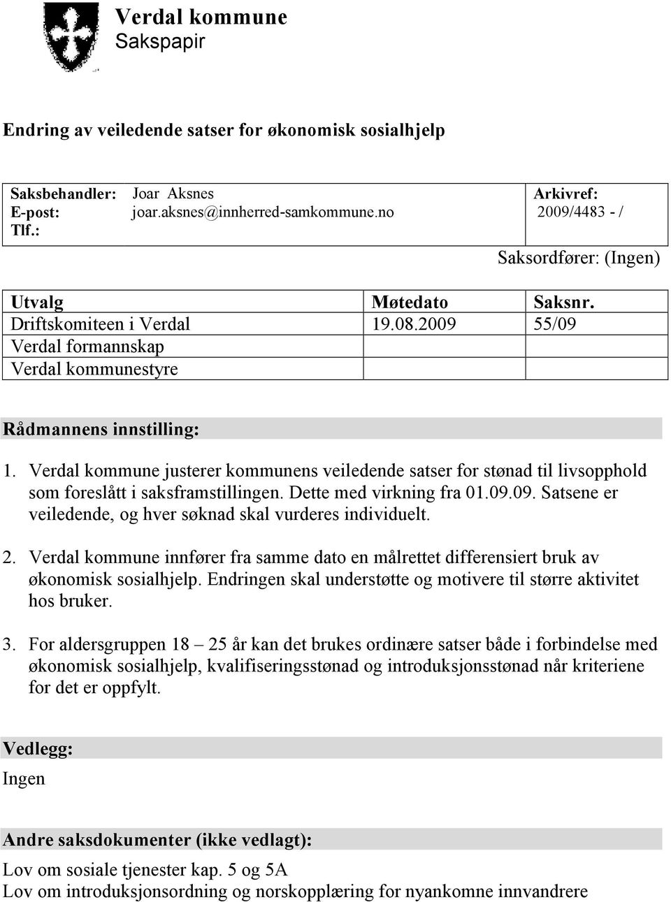 Verdal kommune justerer kommunens veiledende satser for stønad til livsopphold som foreslått i saksframstillingen. Dette med virkning fra 01.09.