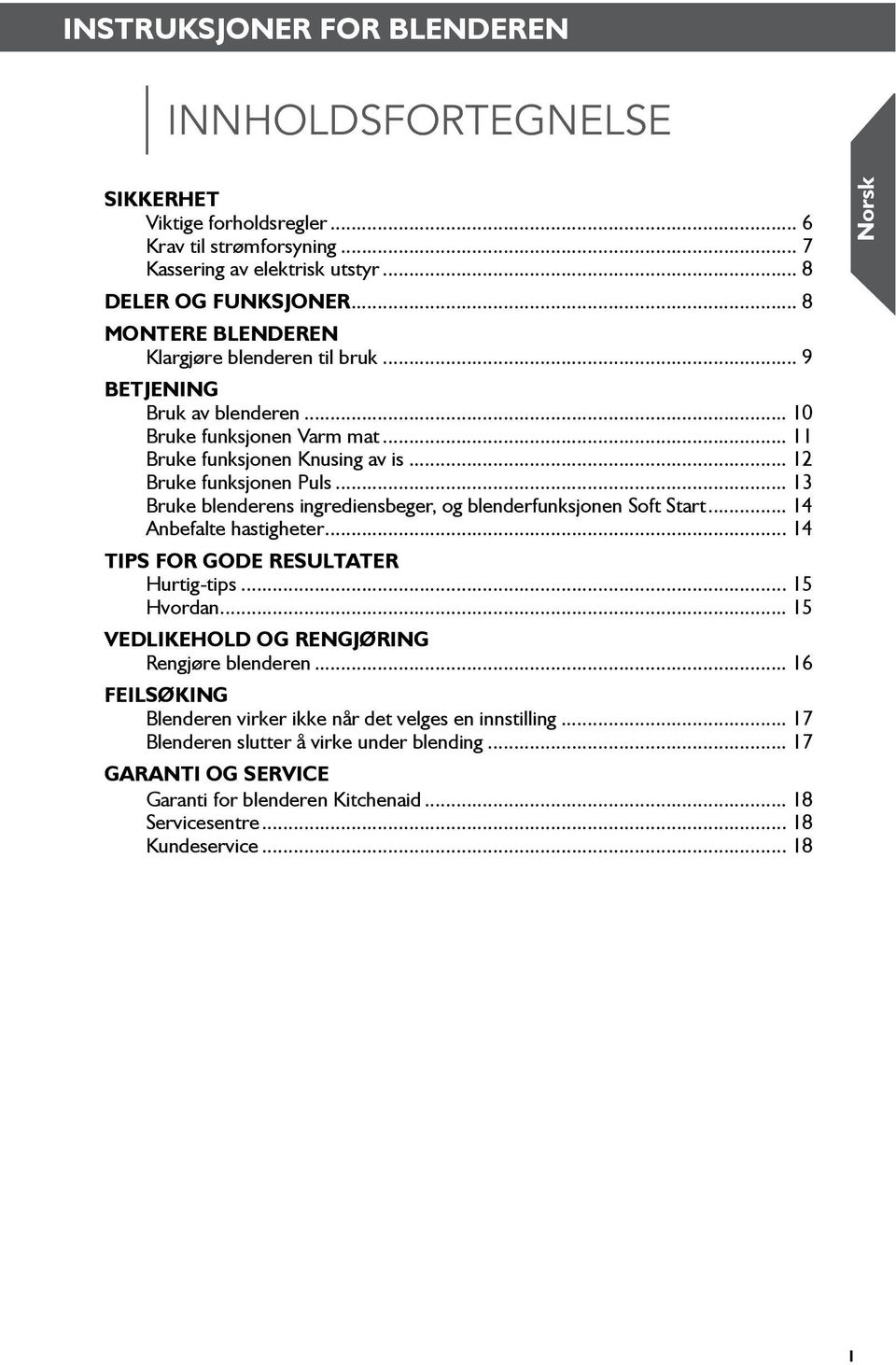 .. 13 Bruke blenderens ingrediensbeger, og blenderfunksjonen Soft Start... 14 Anbefalte hastigheter... 14 Tips for gode resultater Hurtig-tips... 15 Hvordan.