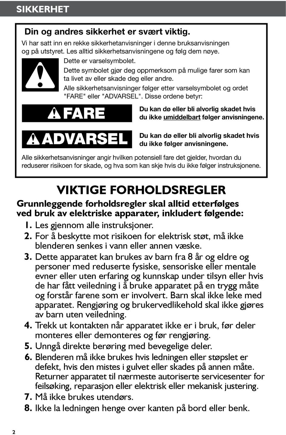 Alle sikkerhetsanvisninger følger etter varselsymbolet og ordet "FARE" eller "ADVARSEL". Disse ordene betyr: FARE Du kan dø eller bli alvorlig skadet hvis du ikke umiddelbart følger anvisningene.