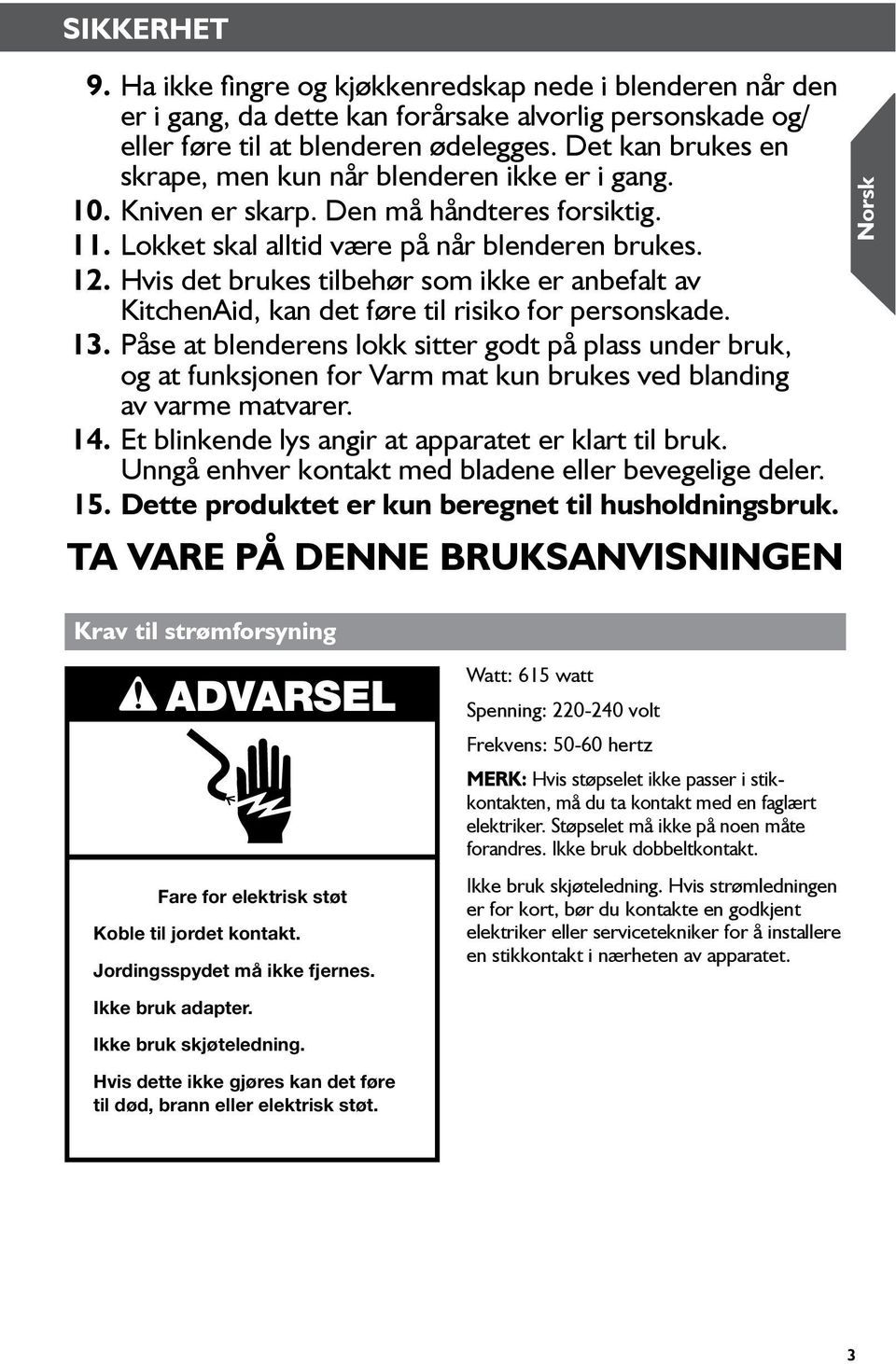 Hvis det brukes tilbehør som ikke er anbefalt av KitchenAid, kan det føre til risiko for personskade. 13.