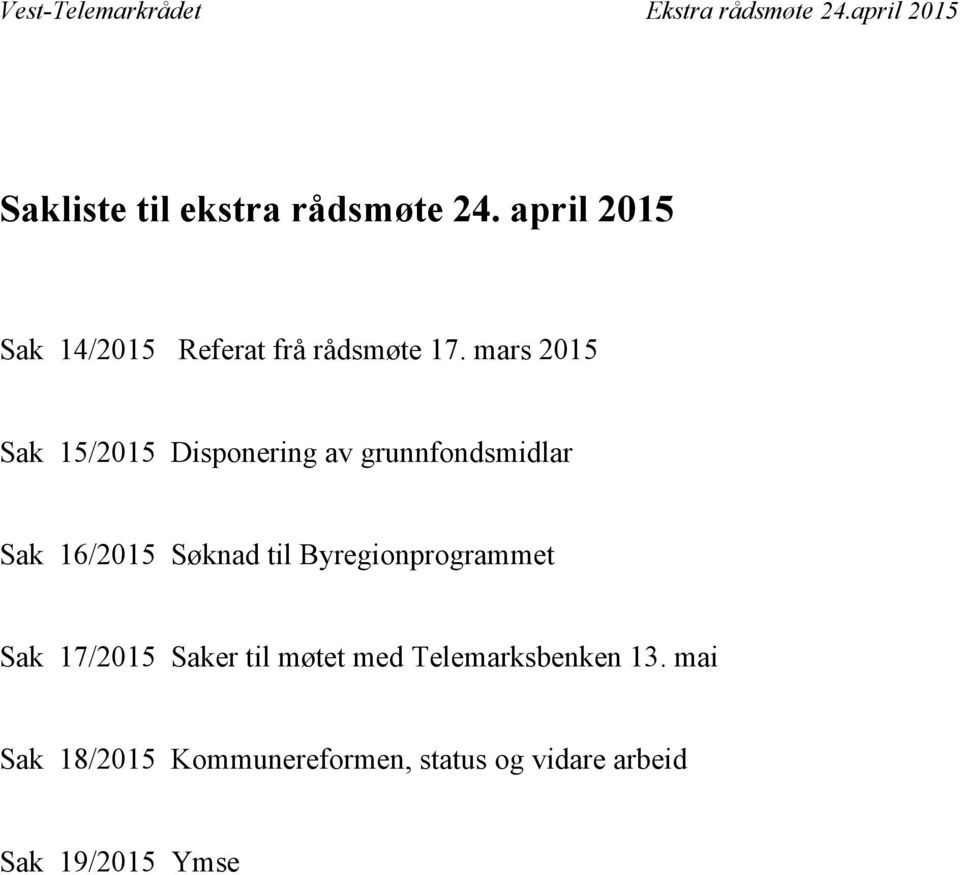 mars 2015 Sak 15/2015 Disponering av grunnfondsmidlar Sak 16/2015 Søknad til