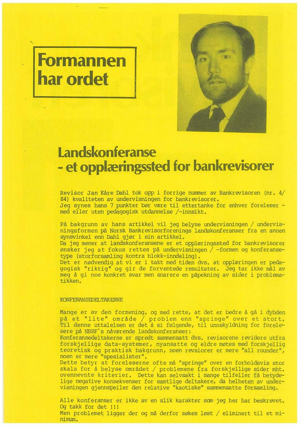 PA bakgrunn av hans artikkel vi! jeg belyse undervisningen / undervisningsformen pa Norsk Bankrevisorforenings landskonferanser fra en annen synsvinkel eon Dahl gj0[ i sin artikkel.