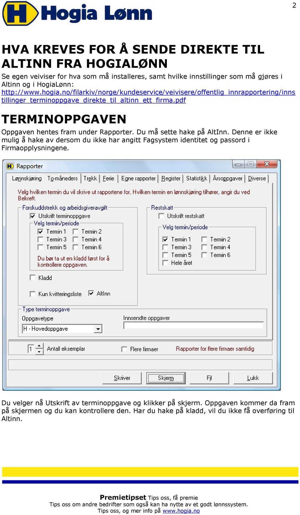 pdf TERMINOPPGAVEN Oppgaven hentes fram under Rapporter. Du må sette hake på AltInn.