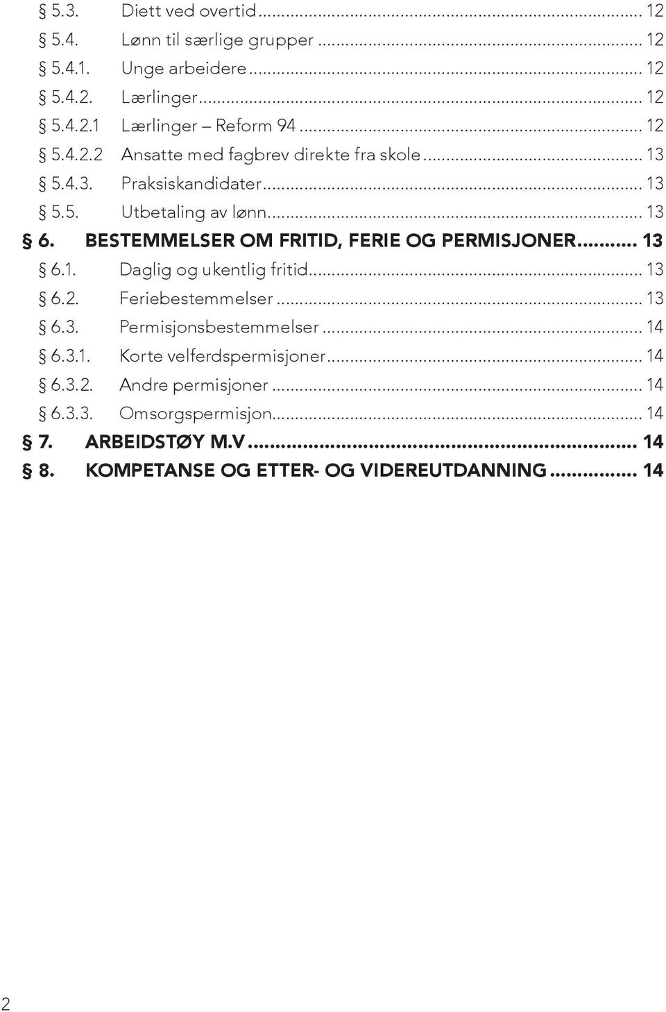 BESTEMMELSER OM FRITID, FERIE OG PERMISJONER... 13 6.1. Daglig og ukentlig fritid... 13 6.2. Feriebestemmelser... 13 6.3. Permisjonsbestemmelser.