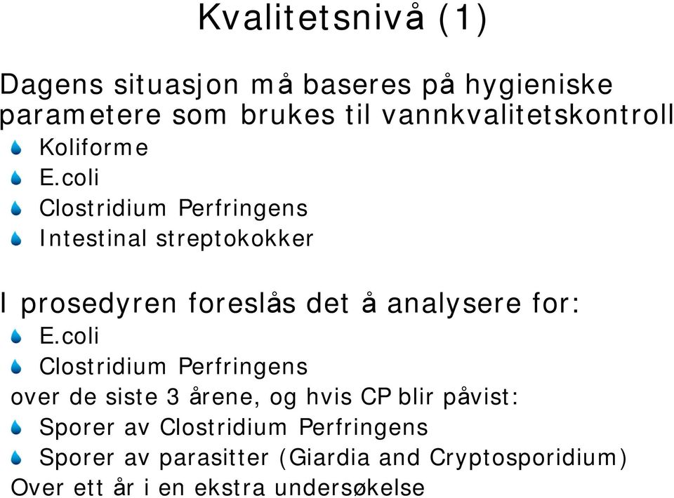 coli Clostridium Perfringens Intestinal streptokokker I prosedyren foreslås det å analysere for: E.