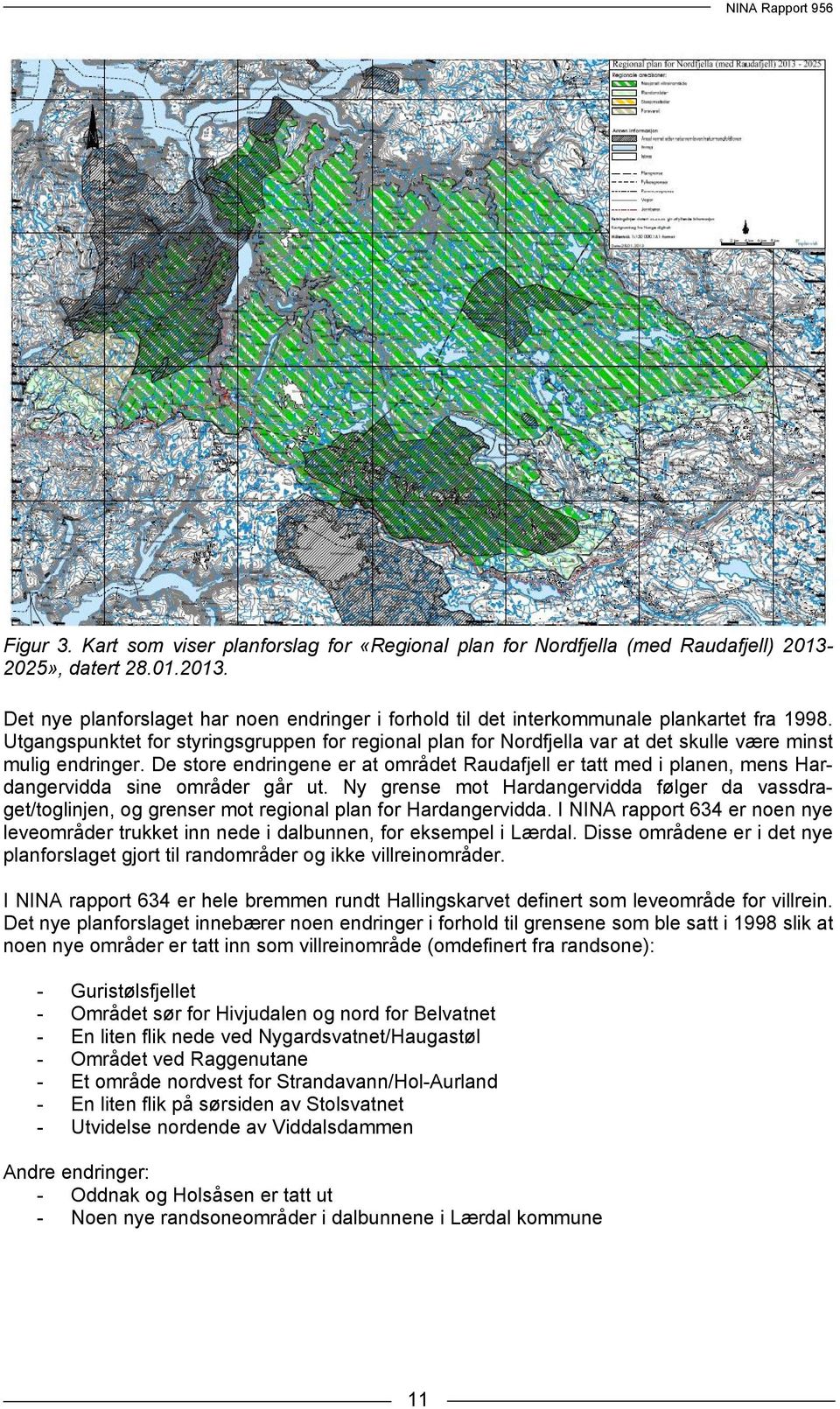 De store endringene er at området Raudafjell er tatt med i planen, mens Hardangervidda sine områder går ut.