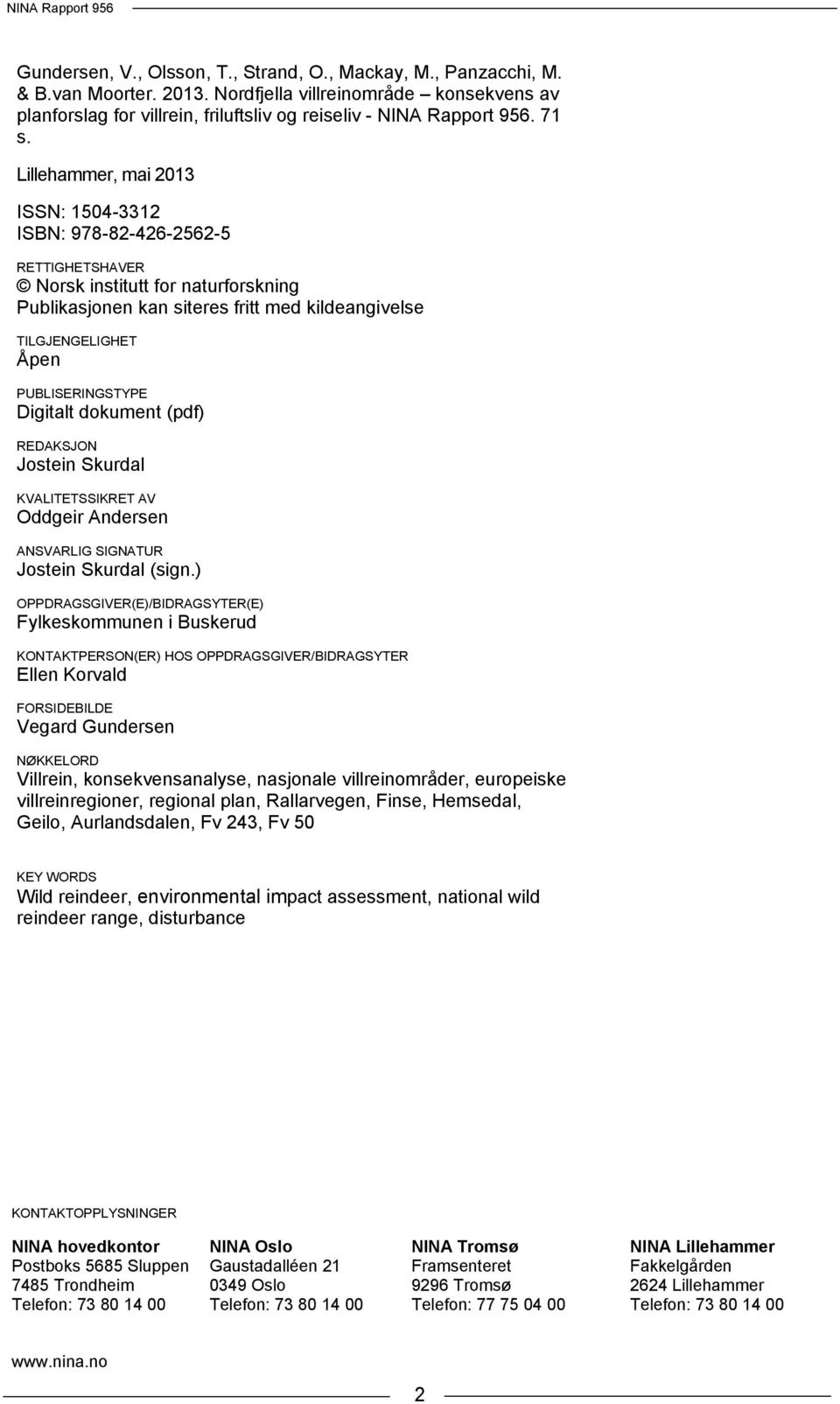 PUBLISERINGSTYPE Digitalt dokument (pdf) REDAKSJON Jostein Skurdal KVALITETSSIKRET AV Oddgeir Andersen ANSVARLIG SIGNATUR Jostein Skurdal (sign.